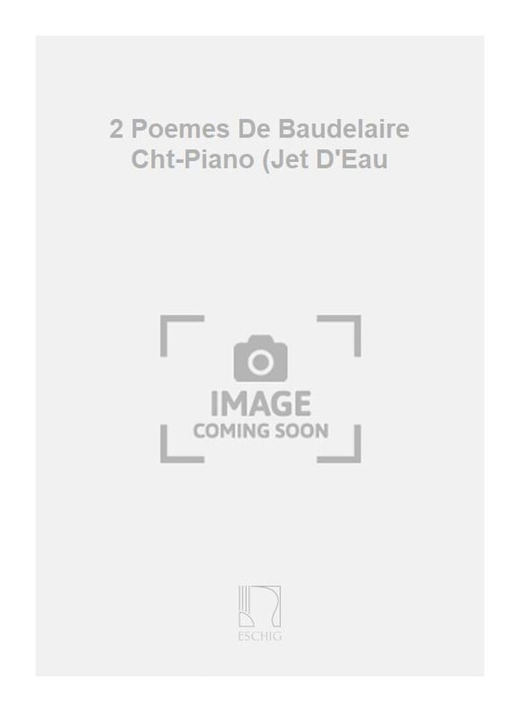 2 Poemes De Baudelaire Cht-Piano (Jet D'Eau